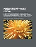 Personne Morte En Prison: Gavrilo Princip, Nicolas Fouquet, Homme Au Masque de Fer, Hermann Gring, Rudolf Hess, Wilhelm Reich, John Gotti - 