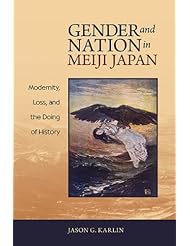 Gender and Nation in Meiji Japan: Modernity, Loss, and the Doing of History