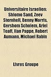 Universitaire Isralien: Shlomo Sand, Zeev Sternhell, Benny Morris, Gershom Scholem, Ariel Toaff, Ilan Papp, Robert Aumann, Michael Rabin-