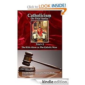 Catholicism on Trial Series - Book 2 of 7 - The Bible Alone vs. The Catholic Mass - LIST PRICE REDUCED from $16.95. You SAVE 60%