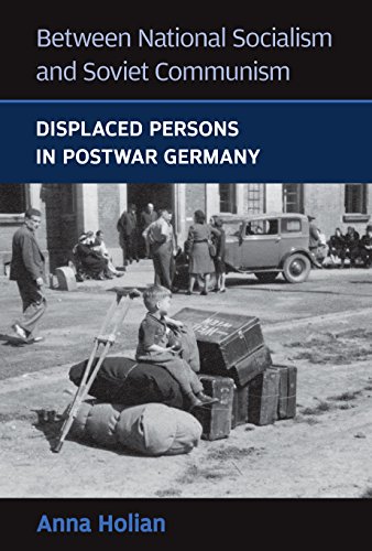 Between National Socialism and Soviet Communism: Displaced Persons in Postwar Germany (Social History, Popular Culture, And Politics In Germany)