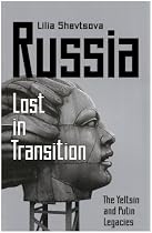 Russia: Lost in Transition: The Yeltsin and Putin Legacies
