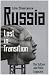 Russia: Lost in Transition: The Yeltsin and Putin Legacies