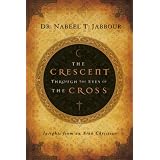 The Crescent Through the Eyes of the Cross: Insights from an Arab Christian