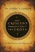 The Crescent Through the Eyes of the Cross: Insights from an Arab Christian