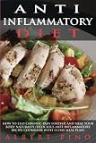 Anti Inflammatory Diet: How To End Chronic Pain Forever and Heal Your Body Naturally (delicious anti-inflammatory recipe cookbook with 14 day meal plan)