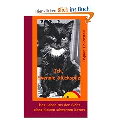 Ich, Svennie Gl�ckspilz. Das Leben aus der Sicht eines kleinen schwarzen Katers
