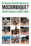 Do Bicycles Equal Development in Mozambique? Joseph Hanlon, Teresa Smart