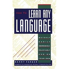 How to Learn Any Language: Quickly, Easily, Inexpensively, Enjoyably and on Your Own