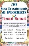 50 Spa Products and Treatments: A Soap & Spa Making Guide for Hobby or Business (Thermal Mermaid Book 2)