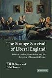 The Strange Survival of Liberal England: Political Leaders, Moral Values and the Reception of Economic Debate