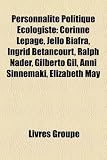 Personnalit Politique Cologiste: Corinne Lepage, Jello Biafra, Ngrid Betancourt, Ralph Nader, Gilberto Gil, Anni Sinnemki, Elizabeth May