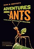 Adventures among Ants: A Global Safari with a Cast of Trillions