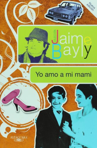 Yo amo a mi mami / I Love My Mommy (Coleccion Jaime Bayly) (Spanish Edition)