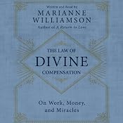 The Law of Divine Compensation: On Work, Money, and Miracles | [Marianne Williamson]