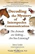 Decoding the Mystery of Interspecies Communication: The Animals Are Talking...Are You Listening?