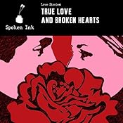Short Stories: True Love and Broken Hearts | [Damon Runyon, James Salter, Nicola Barker, Scott Bradfield, Richard Cortez Day, V. S. Pritchett, Oscar Wilde, Roxanna Robinson, Alison McCloud, Maggie Bevan, Marjorie Ann Watts]