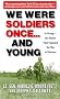 We Were Soldiers Once...and Young: Ia Drang - The Battle That Changed the War in Vietnam