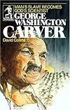 George Washington Carver: Man's Slave Becomes God's Scientist (Sower Series)