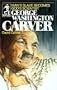 George Washington Carver: Man's Slave Becomes God's Scientist (Sower Series)