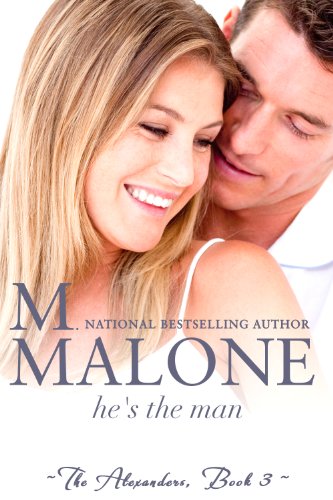 He's the Man (The Alexanders) by M. Malone