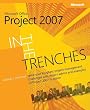 In the Trenches with Microsoft&reg; Office Project 2007
