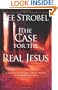 The Case for the Real Jesus: A Journalist Investigates Current Attacks on the Identity of Christ