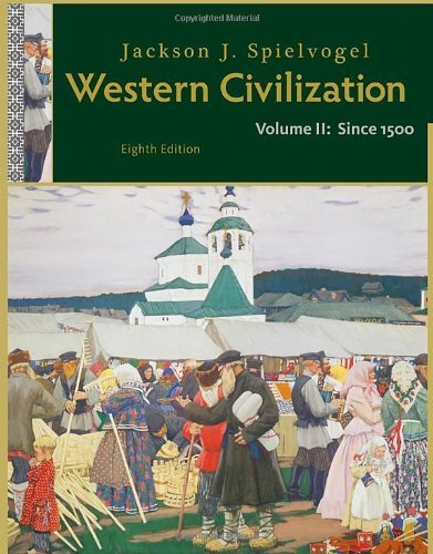 By Jackson J. Spielvogel Western Civilization: Volume II: Since 1500 (8th Edition)