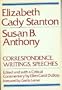 Elizabeth Cady Stanton, Susan B. Anthony: Correspondence, Writings & Speeches