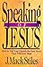 Speaking of Jesus: How to Tell Your Friends the Best News They Will Ever Hear