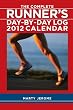 The Complete Runner's Day-By-Day Log: 2012 Weekly Planner Calendar