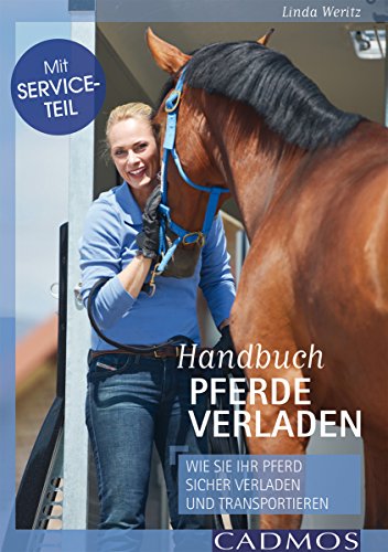 Handbuch Pferde verladen: Wie Sie Ihr Pferd sicher verladen und transportieren (German Edition)