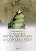 Le monde extraordinaire des contes de fées : Interprétations, mythes et histoires fabuleuses Le monde extraordinaire des contes de fées : Interprétations, mythes et histoires fabuleuses