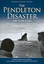 The Pendleton Disaster Off Cape Cod: The Greatest Small Boat Rescue in Coast Guard History, A True Story The Pendleton Disaster Off Cape Cod: The Greatest Small Boat Rescue in Coast Guard History, A True Story