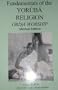 Fundamentals of the Yoruba Religion (Orisa Worship)