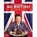 So British !: Plus de 130 raisons d'aimer la cuisine anglaise
