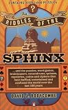 The Riddles of the Sphinx: . . . and the puzzles, word games, brainteasers, conundrums, quizzes, mysteries, codes and ciphers that have baffled, ... confused the world over the last 100 years