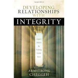 Developing Relationships with Integrity: Impact Others by Seeking God First