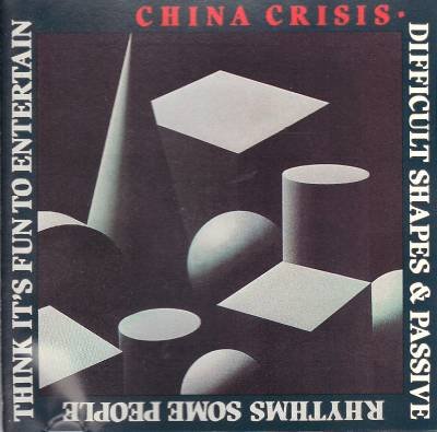 China Crisis - Difficult Shapes & Passive Rhythms, Some People Think It