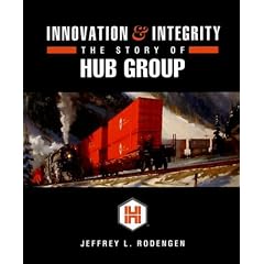Innovation & Integrity: The Story of Hub Group: Jeffrey L. Rodengen