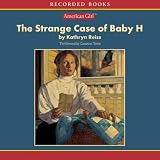 The Strange Case of Baby H: An American Girl History Mystery (Unabridged)