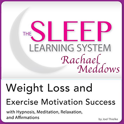 Weight Loss and Exercise Motivation Success: Hypnosis, Meditation and Subliminal -  The Sleep Learning System Featuring Rachael Meddows