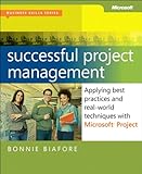 Successful project management : applying best practices and real-world techniques with Microsoft Project