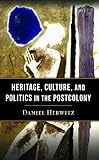 Heritage, culture, and politics in the postcolony