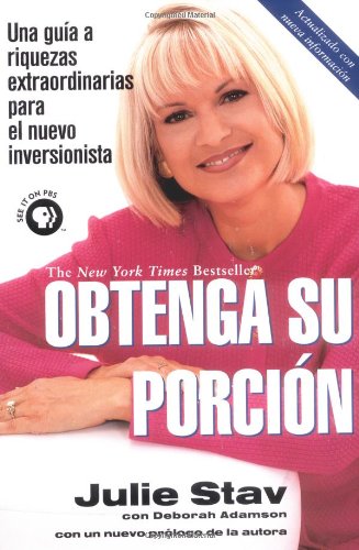 Obtenga Su Porcion: Una guia a riquezas extraordinarias para el nuevo inversionista (Spanish Edition), by Julie Stav, Deborah Adamson