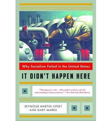 [(It Didn't Happen Here: Why Socialism Failed in the United States)] [Author: Seymour Martin Lipset] published on (October, 2001)