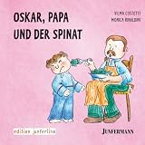 Oskar, Papa und der Spinat - Monica Rinaldini
