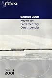 Census 2001 : report for Parliamentary constituencies : laid before Parliament pursuant to Section 4(1) Census Act 1920 and Census (Northern Ireland) Act 1969