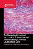 The Routledge international handbook of philosophies and theories of early childhood education and care