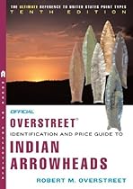 The Official Overstreet Identification and Price Guide to Indian Arrowheads 10th Edition (Official Overstreet Identification & Price Guide to Indian Arrowheads) The Official Overstreet Identification and Price Guide to Indian Arrowheads 10th Edition (Official Overstreet Identification & Price Guide to Indian Arrowheads)